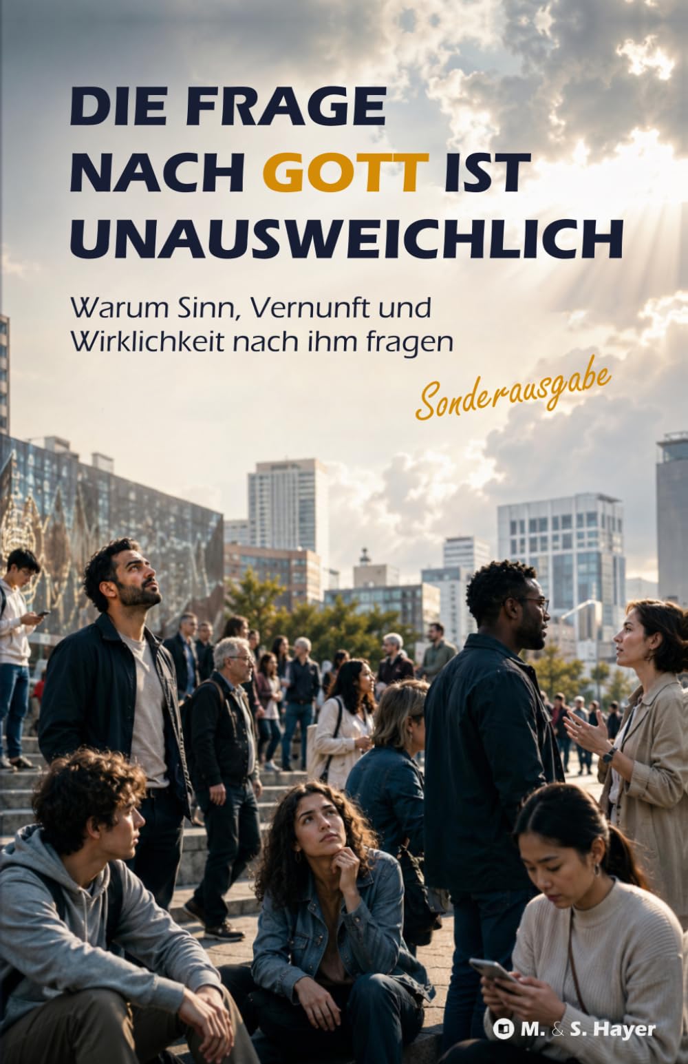 Die Frage nach Gott ist unausweichlich: Warum Sinn, Vernunft und Wirklichkeit nach ihm fragen | Sonderausgabe