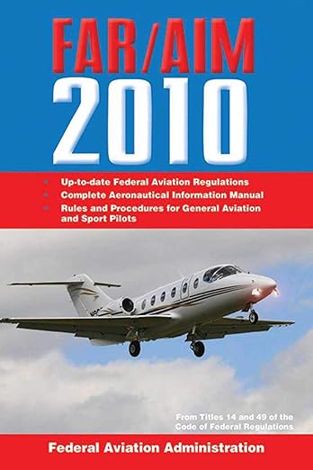 Federal Aviation Regulations / Aeronautical Information Manual 2010 (FAR/AIM) (FAR/AIM: Federal Aviation Regulations & the Aeronautical Information Manual)
