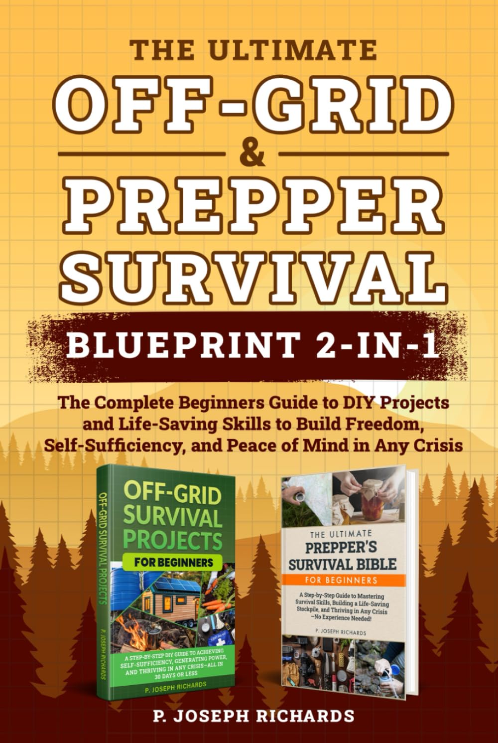 The Ultimate Off-Grid & Prepper Survival Blueprint 2-in-1: The Complete Beginners Guide to DIY Projects and Life-Saving Skills to Build Freedom, Self-Sufficiency, and Peace of Mind in Any Crisis