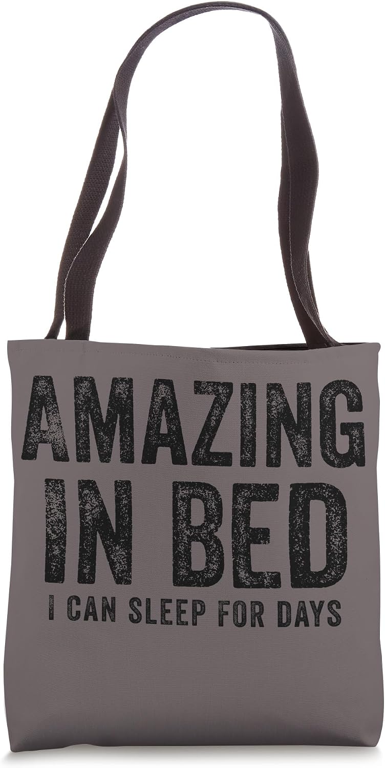 Funny Adult Humor Shirt Amazing in Bed I can sleep for Days Tote Bag