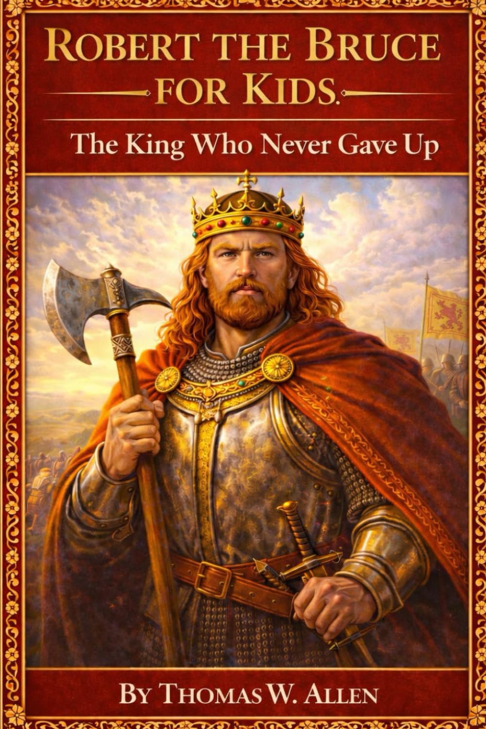 Robert the Bruce for Kids: The King Who Never Gave Up (The Heroes of the Middle Ages)