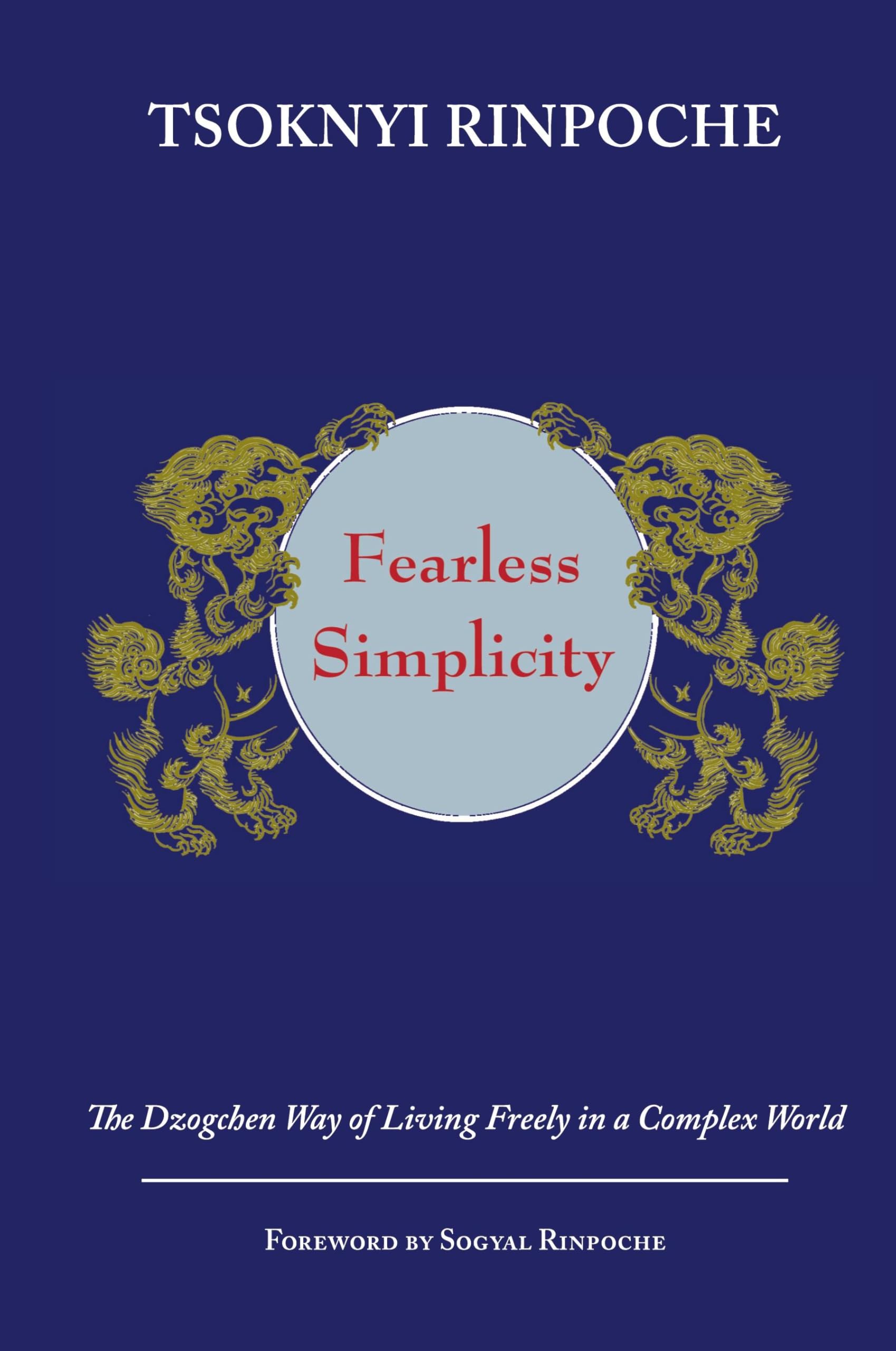 Fearless Simplicity: The Dzogchen Way of Living Freely in a Complex World Paperback – August 10, 2003