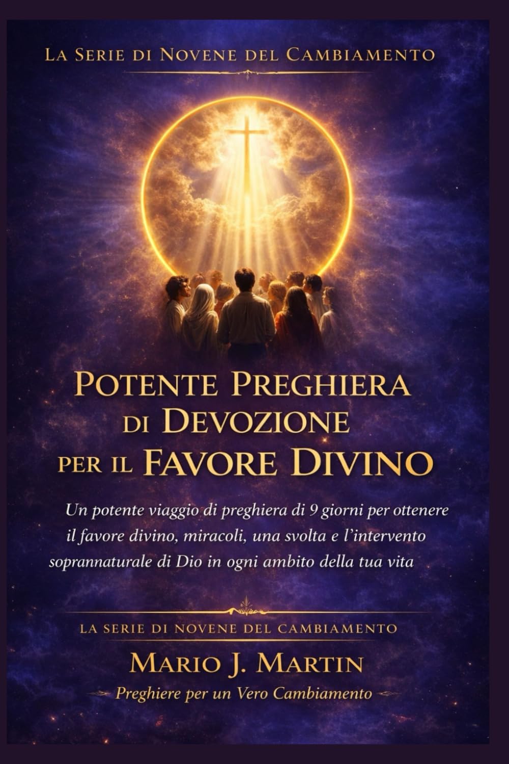 POTENTE PREGHIERA DI DEVOZIONE PER IL FAVORE DIVINO: Un potente viaggio di preghiera di 9 giorni per ottenere il favore divino, miracoli, una svolta e l'intervento soprannaturale di Dio in ogni .