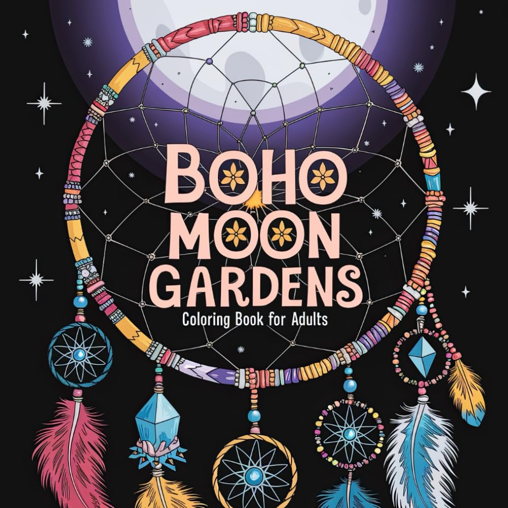 Boho Moon Gardens Coloring Book for Adults: Celestial Blooms and Starry Nights