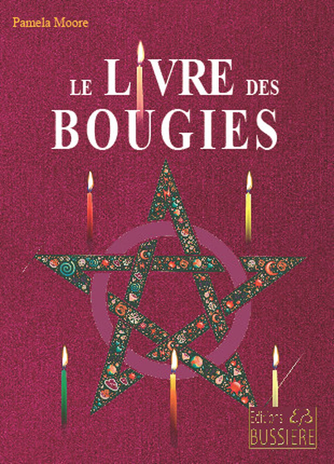 Le livre des bougies: Rituels de bougies de grâce - Cierge de pouvoir - Chandelles astrales - Veilleuses