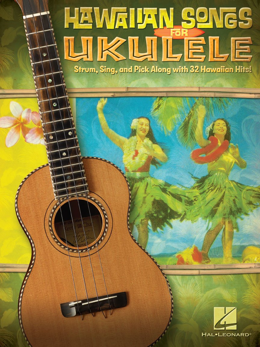 Hawaiian Songs for Ukulele | 32 Easy Strum, String or Pick Hawaiian Hits | Ukulele Songbook, Sheet Music with Lyrics and Chords | Classic Tropical Songs for Adults and Kids