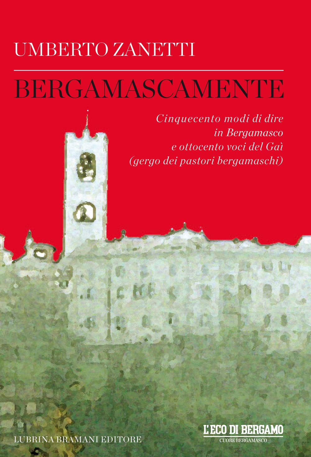 Bergamascamente. Cinquecento Modi Di Dire In Bergamasco E Ottocento Voci Del Gaì (Gergo Dei Pastori Bergamaschi) - 4