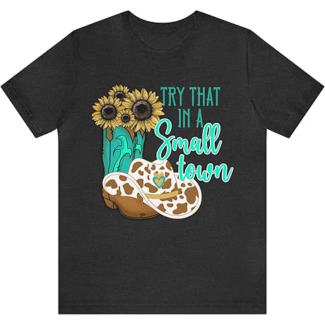 Try That in a Small Town Shirt for Women: Where Country Music,...