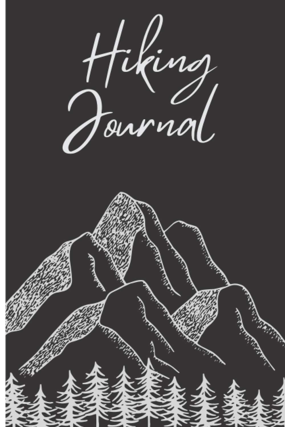 Hiking Journal For Men: Hiking Log Book & Trail Journal To Track Your Hikes. Notebook To Fill With Your Hiking Experience.