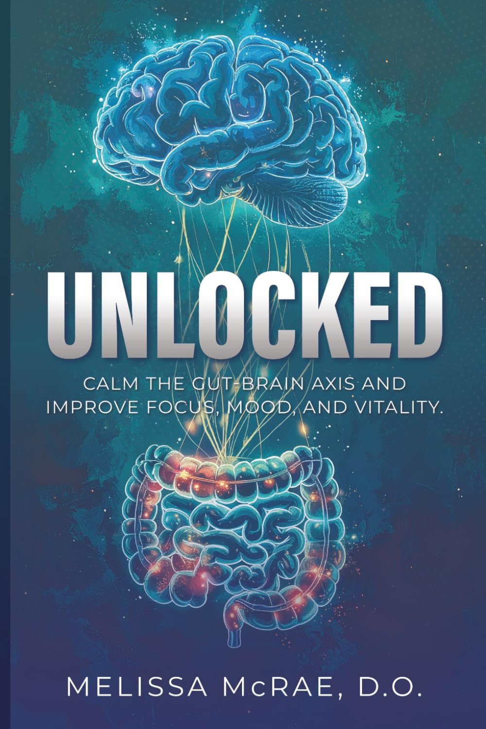 UNLOCKED: Calm The Gut-Brain Axis and Improve Focus, Mood, and Vitality