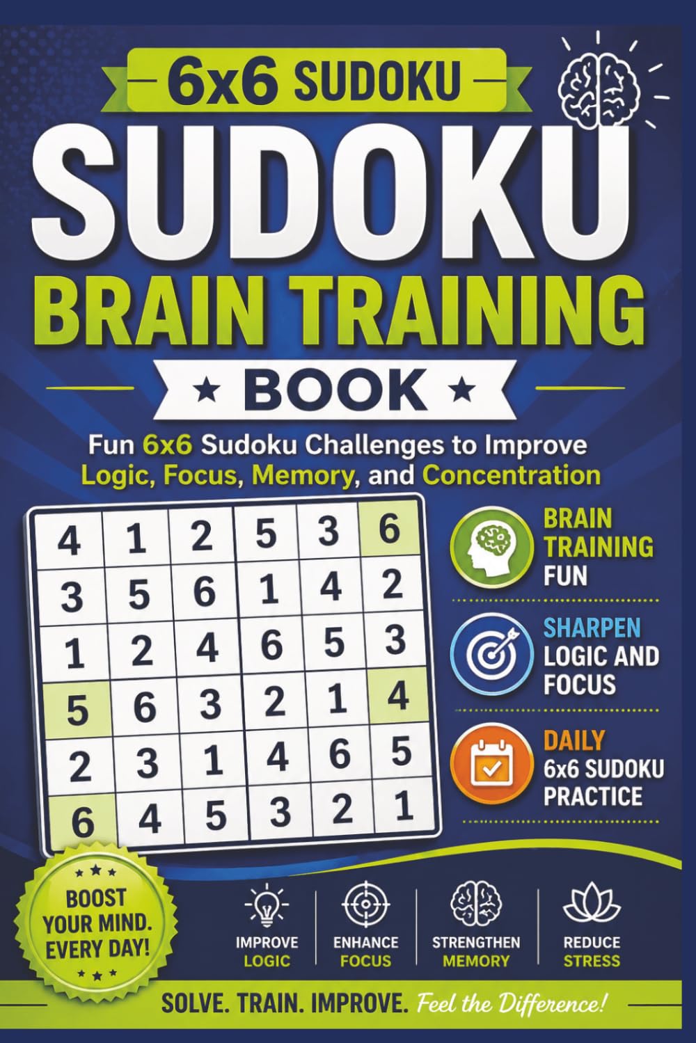 6x6 Sudoku Brain Training Book: Fun 6x6 Sudoku Challenges to Improve Logic, Focus, Memory, and Concentration | Solutions Included (6x6 Sudoku Series)