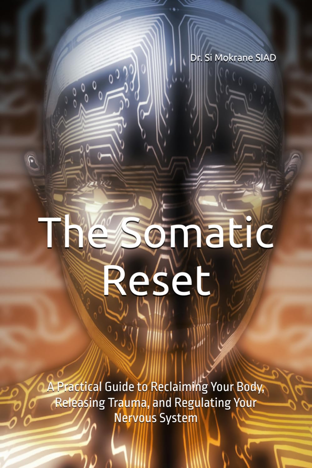 The Somatic Reset: A Practical Guide to Reclaiming Your Body, Releasing Trauma, and Regulating Your Nervous System (Somatic Therapy and Nervous System Regulation)