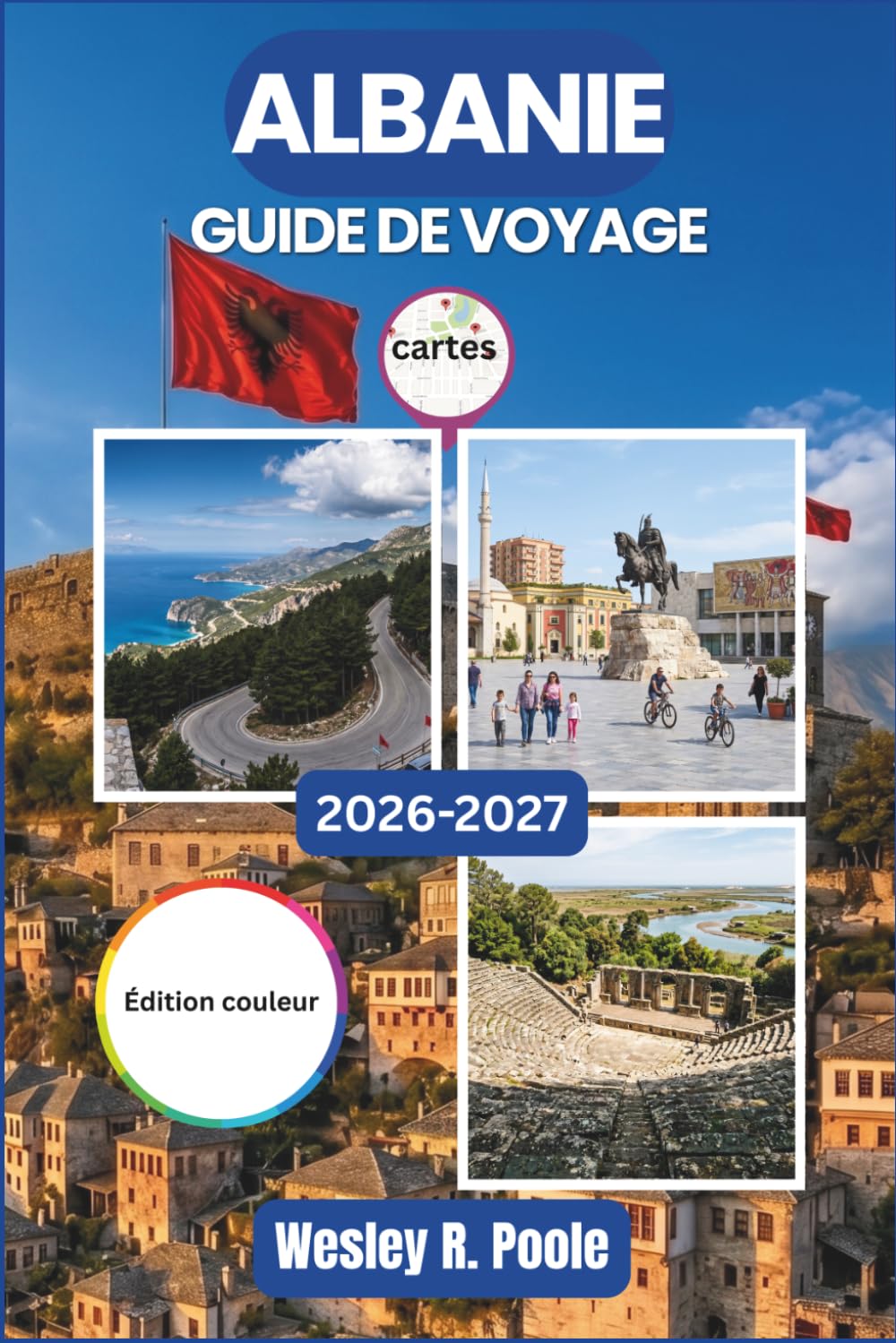 Albanie Guide De Voyage 2026-2027: Explorez Tirana, Berat, Ksamil et les Alpes albanaises grâce à une planification saisonnière, des budgets réalistes et des itinéraires détaillés au jour le jour