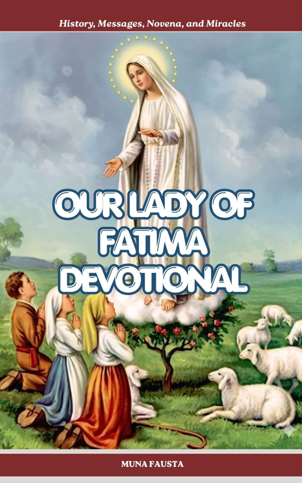 OUR LADY OF FATIMA DEVOTIONAL: History, Messages, Novena, and Miracles