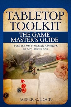 Tabletop Toolkit The Game Master's Guide Build and Run Memorable Adventures for Any Tabletop RPG