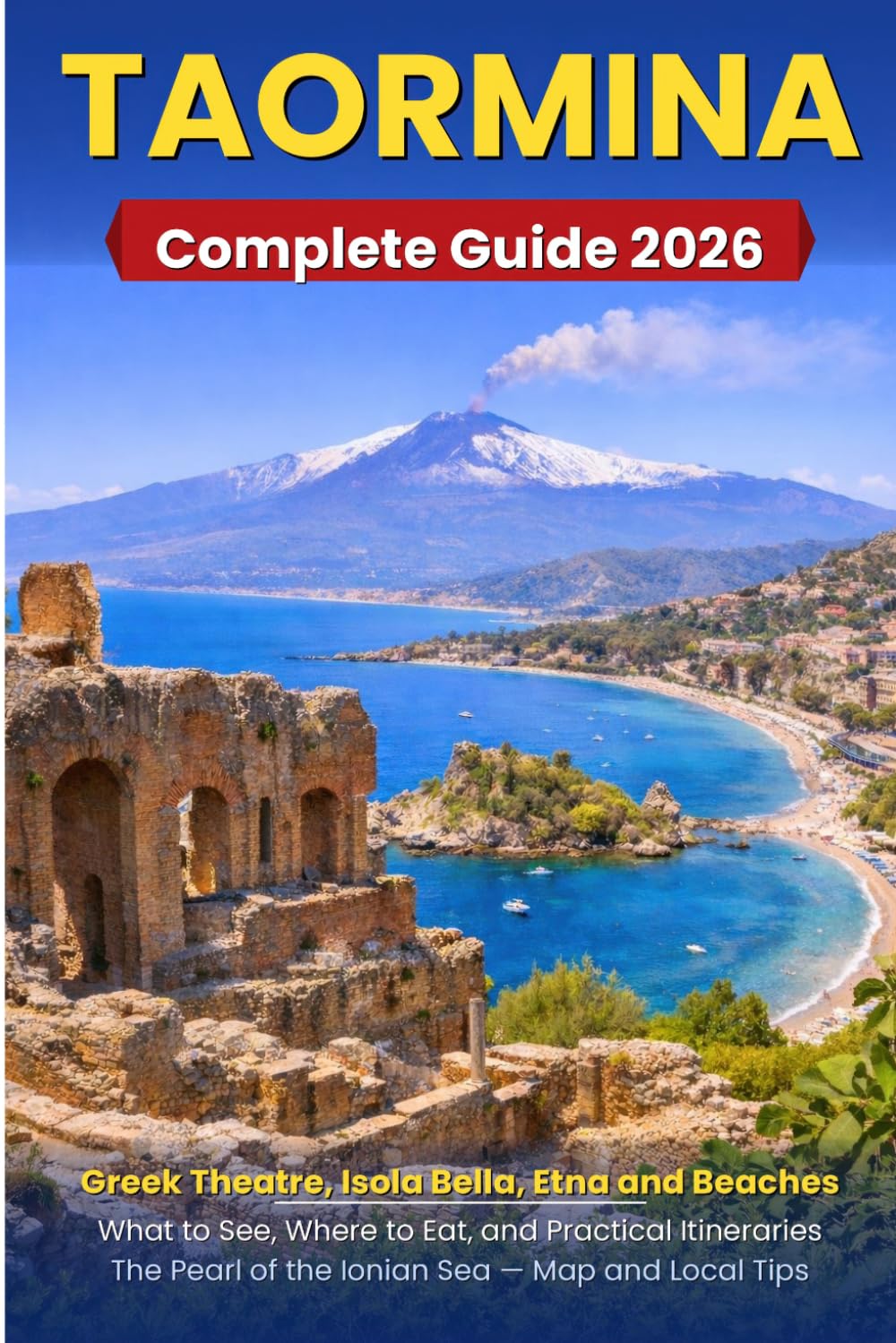 TAORMINA Complete Guide 2026: Greek Theatre, Isola Bella, Etna and Beaches