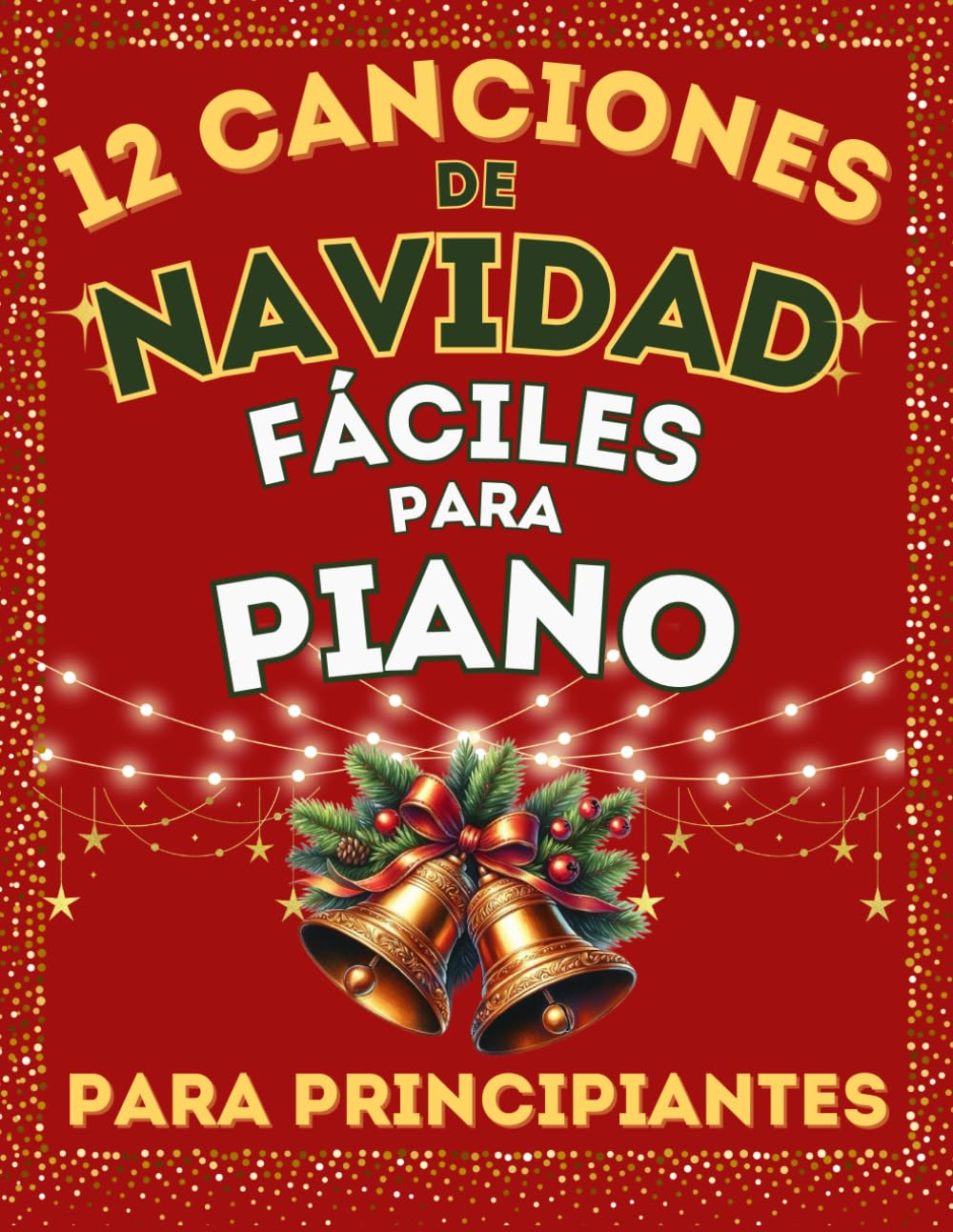 12 Canciones de Navidad Fáciles para Piano para Principiantes: Partituras en versión simplificada con Nombres de Notas y Digitaciones