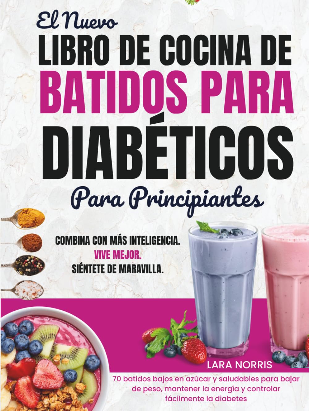 El Nuevo Libro De Cocina De Batidos Para Diabéticos Para Principiantes: 70 batidos bajos en azúcar y saludables para bajar de peso, mantener la energía y controlar fácilmente la diabetes
