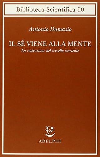 Il sé viene alla mente. La costruzione del cervello cosciente