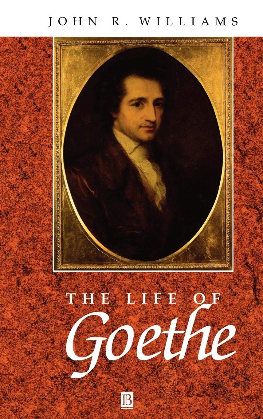 The Life of Goethe: A Critical Biography (Wiley Blackwell Critical Biographies)