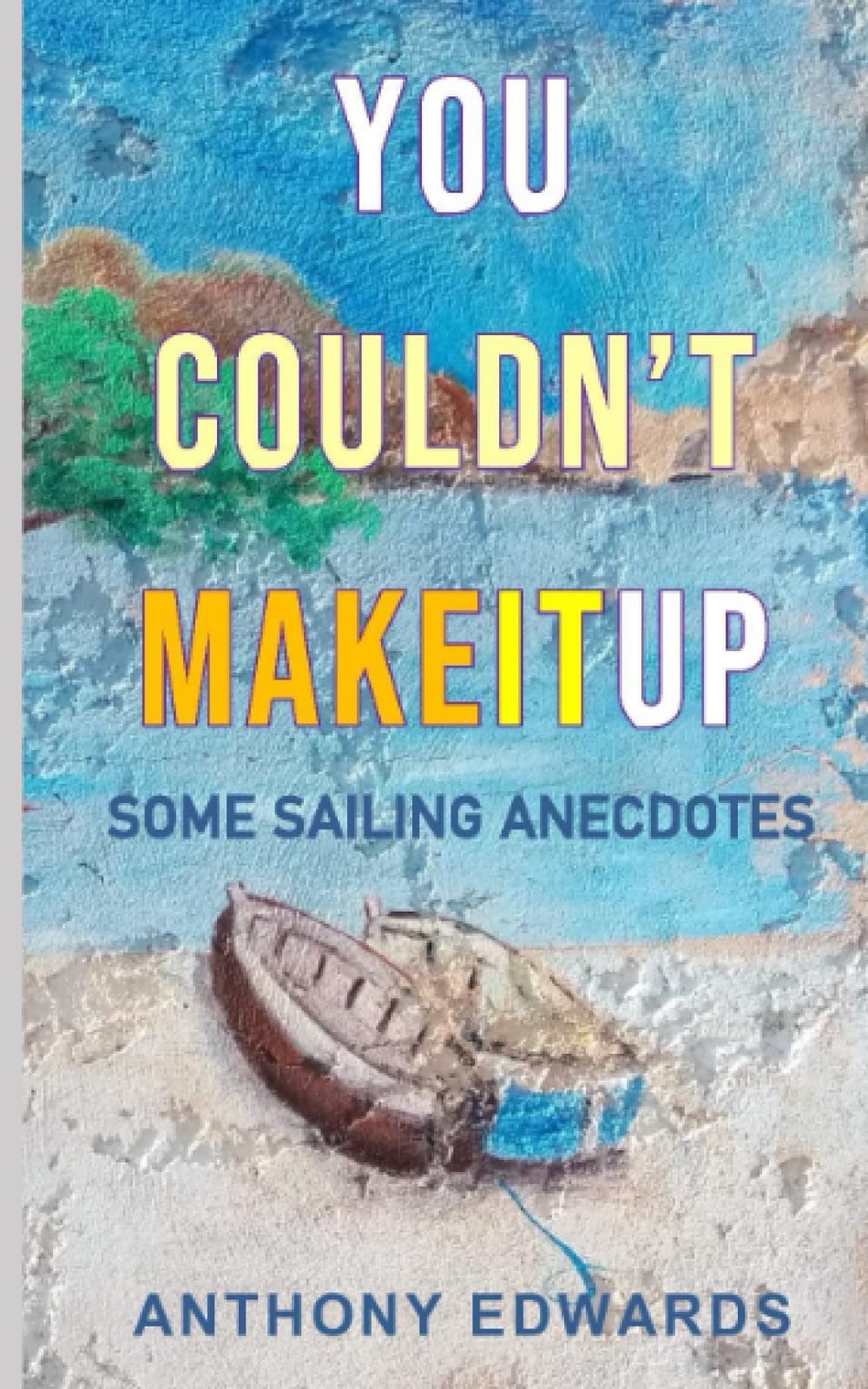 You Couldn't Make it Up: Some sailing Anecdotes