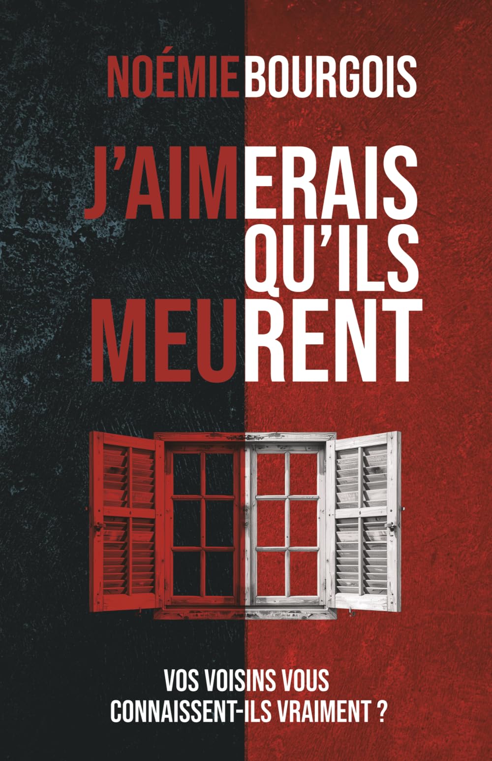 J'aimerais qu'ils meurent: Thriller domestique psychologique / Vos voisins vous connaissent-ils vraiment ?