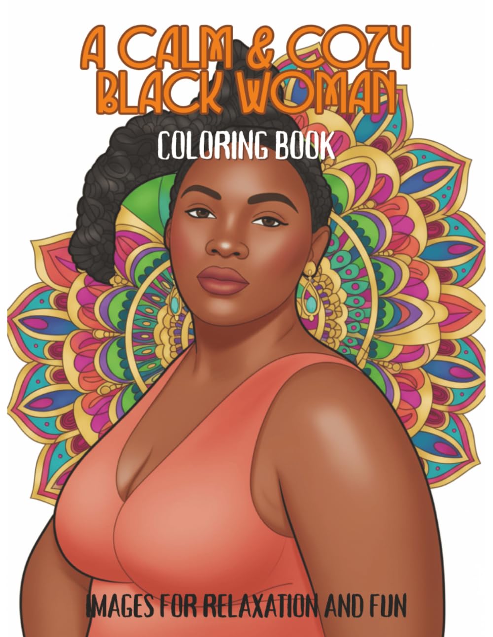 A Calm and Cozy Black Woman's Coloring Book: For Adults and Teens | 8.5" x 11" Size | Single-Sided Pages | 50 Beautiful Images | Mandala Patterns | ... Activity (CALM & COZY™ “GIRLS WHO SHINE”)