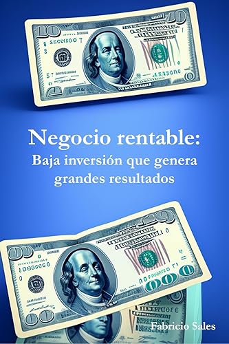 Negocio rentable Baja inversión que genera grandes resultados (Spanish Edition)