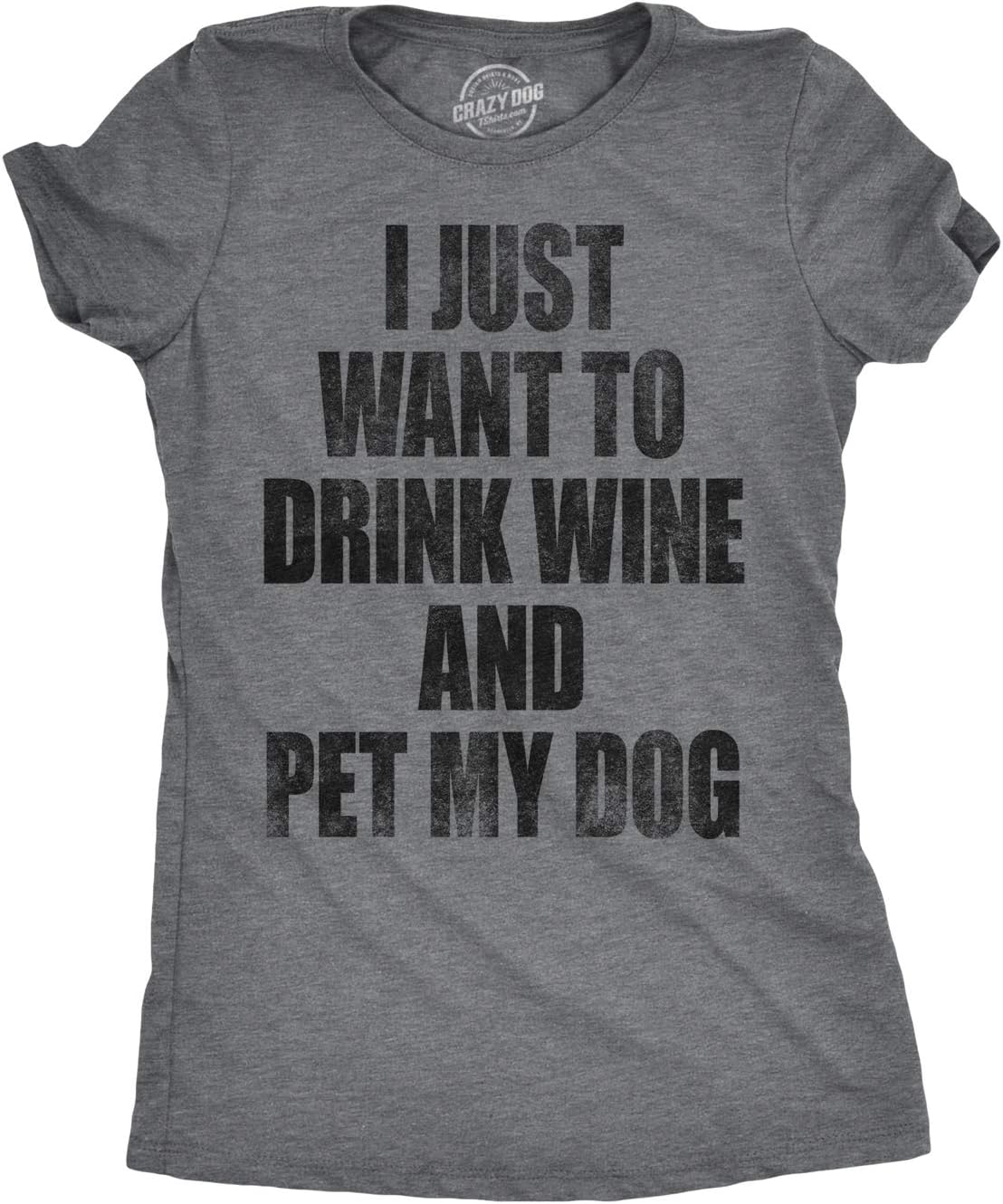 Crazy Dog T-ShirtsWomens I Just Want to Drink Wine and Pet My Dog Funny Humor Puppy Lover T Shirt