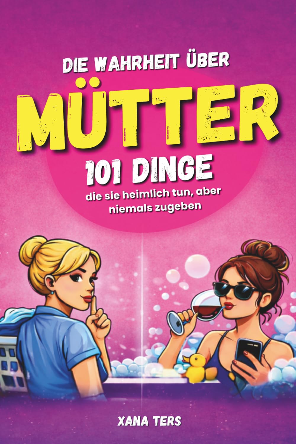 Die Wahrheit über Mütter - 101 Dinge, die sie heimlich tun, aber niemals zugeben | Lustiges Mama Buch | Geschenk für Mütter Humor Alltag