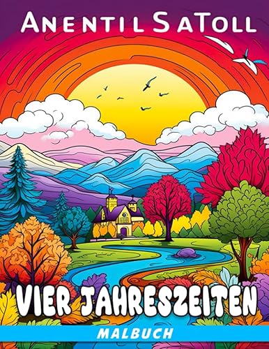 Malbuch der vier Jahreszeiten Fabelhafte Ausmalbilder mit wunderschönen und friedlichen Illustrationen für Entspannung und Stressabbau bei