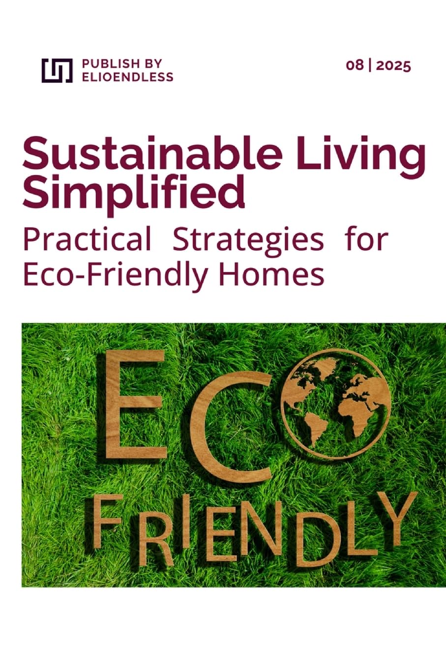 Sustainable Living Simplified: Practical Strategies for Eco-Friendly Homes