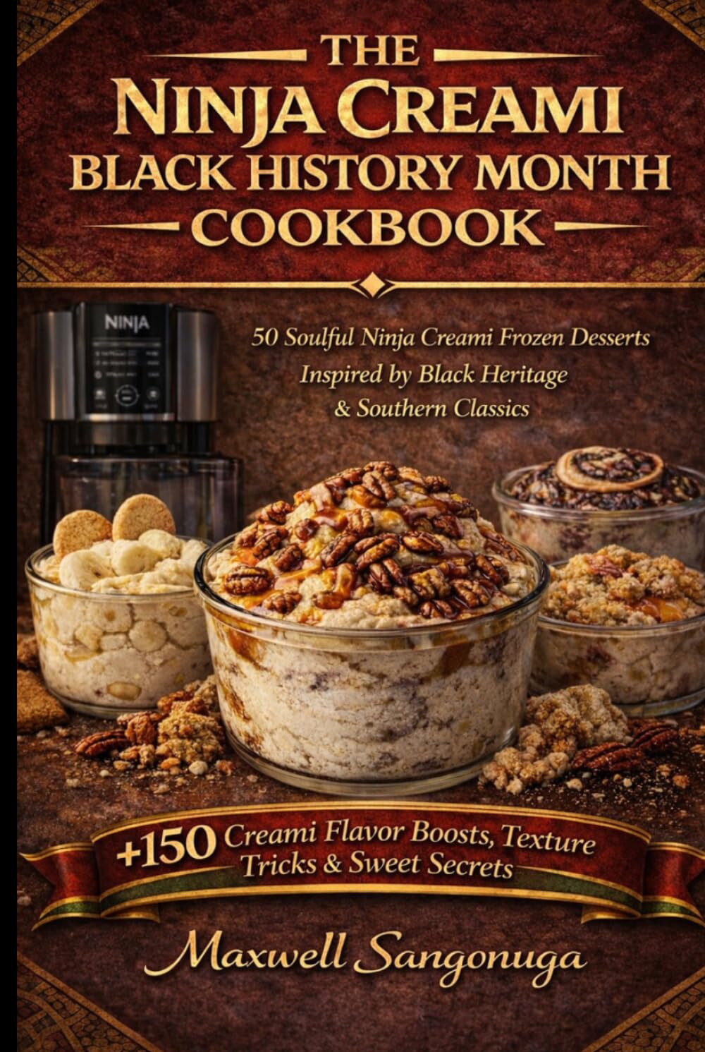 The Ninja Creami Black History Month Cookbook: 50 Soulful Ninja Creami Frozen Desserts Inspired by Black Heritage & Southern Classics