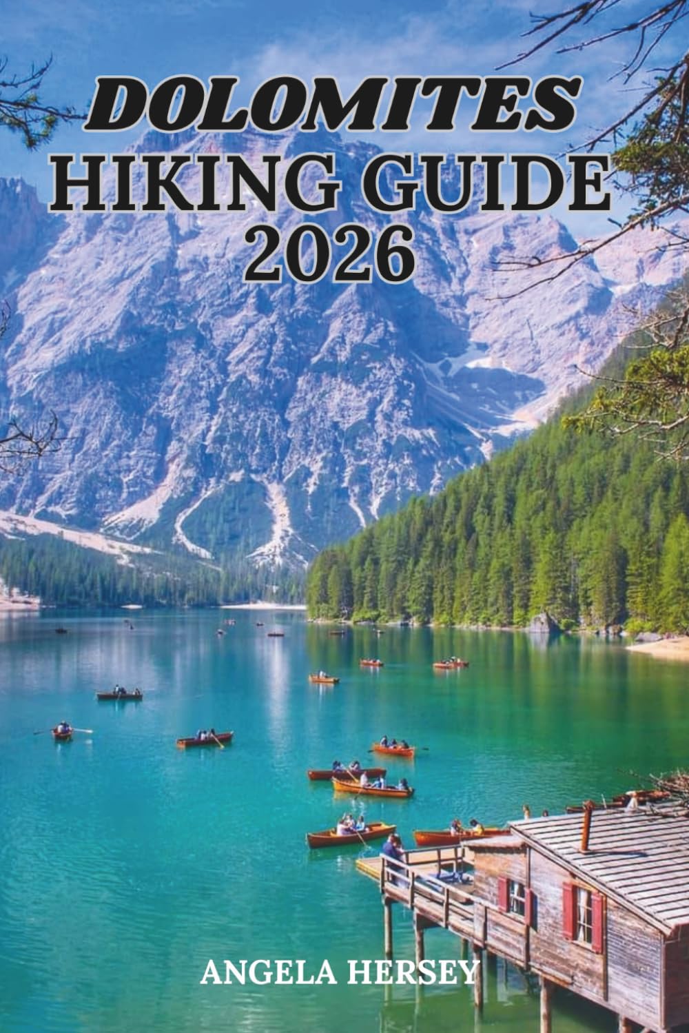 DOLOMITES HIKING GUIDE 2026: Explore Iconic Trails, Lakes & Mountain Villages. (Uncharted Trails — Discover Hidden Paths Across Every Landscape)