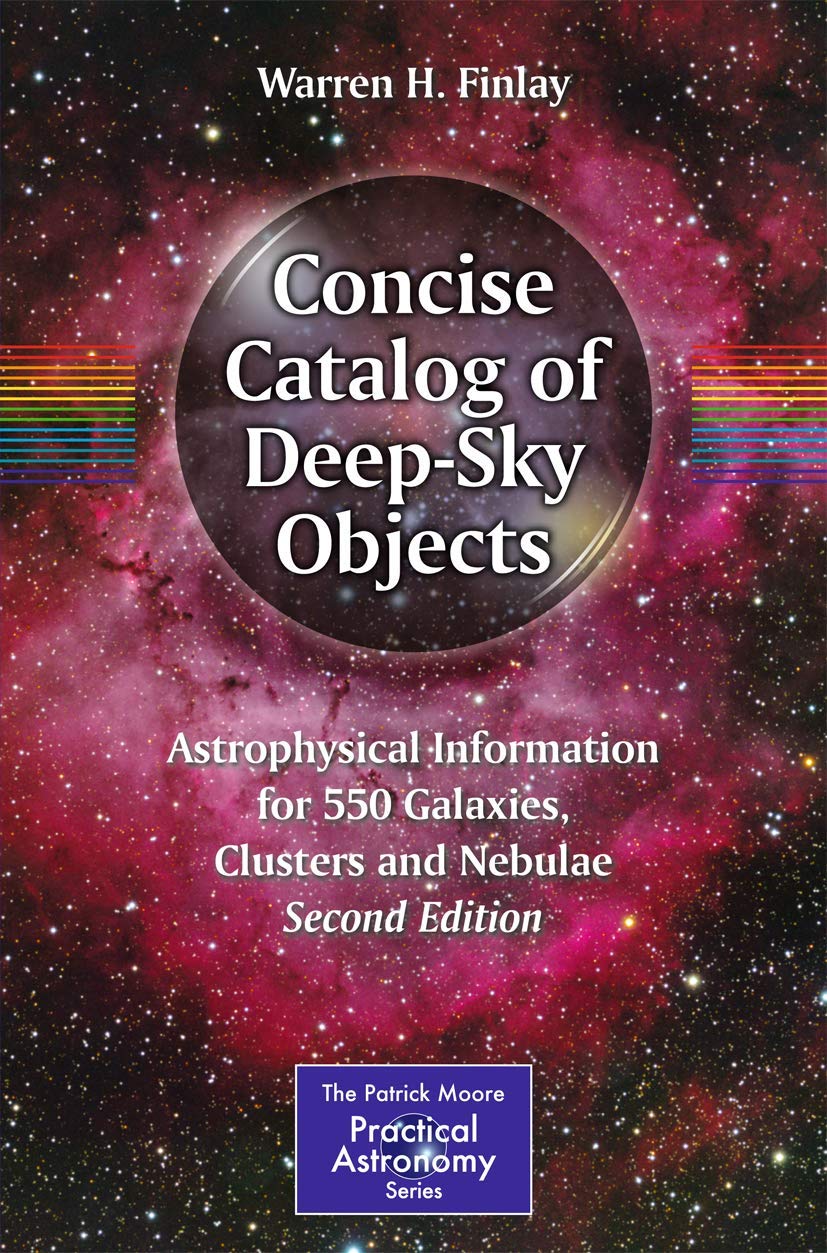 Concise Catalog of Deep-Sky Objects: Astrophysical Information for 550 Galaxies, Clusters and Nebulae (The Patrick Moore Practical Astronomy Series)