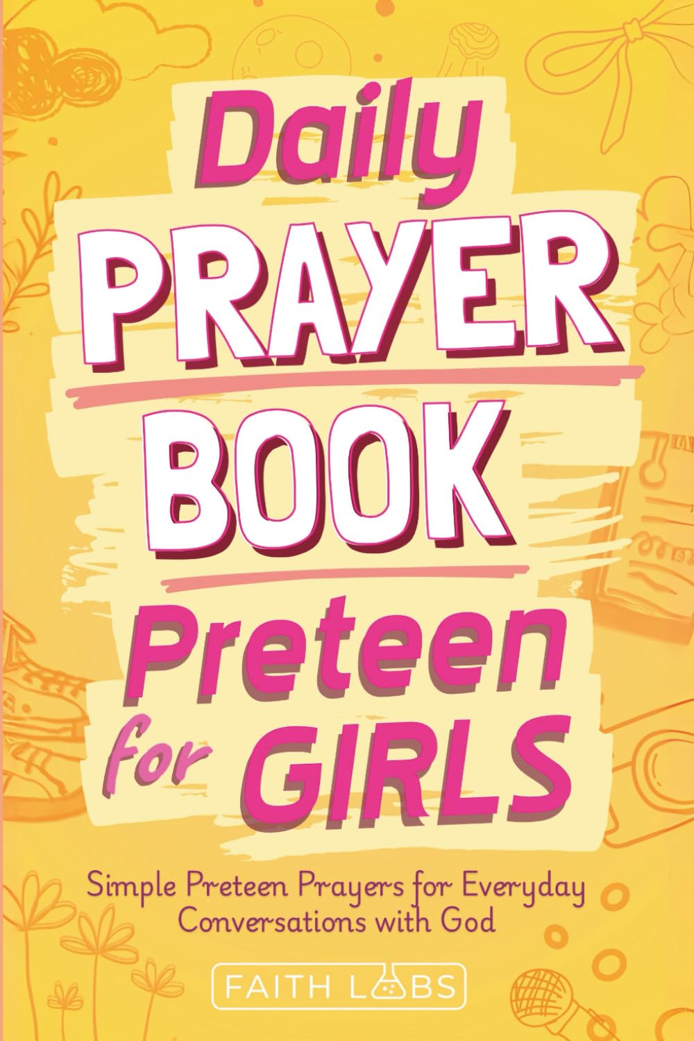 Daily Prayer Book for Preteen Girls: Simple Preteen Girl Prayers for Everyday Conversations with God (Daily Prayer Books for Kids)
