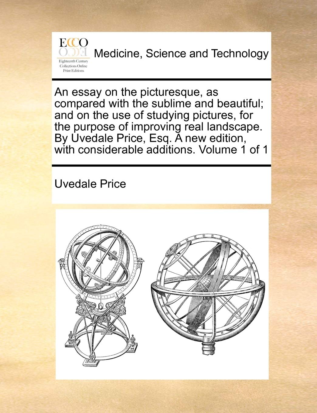 An essay on the picturesque, as compared with the sublime and beautiful; and on the use of studying pictures, for the purpose of improving real ... with considerable additions. Volume 1 of 1