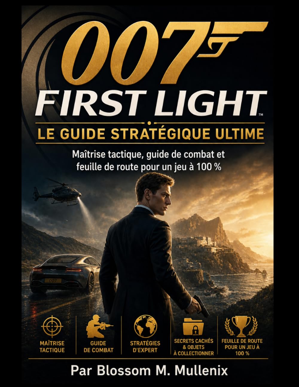 007 First Light Le guide stratégique ultime: Maîtrise tactique, guide de combat et feuille de route pour un jeu à 100 %