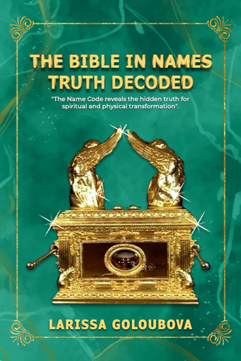 The Bible In Names Truth Decoded: The Name Code Reveals The Hidden Truth For Spiritual And Physical Transformation