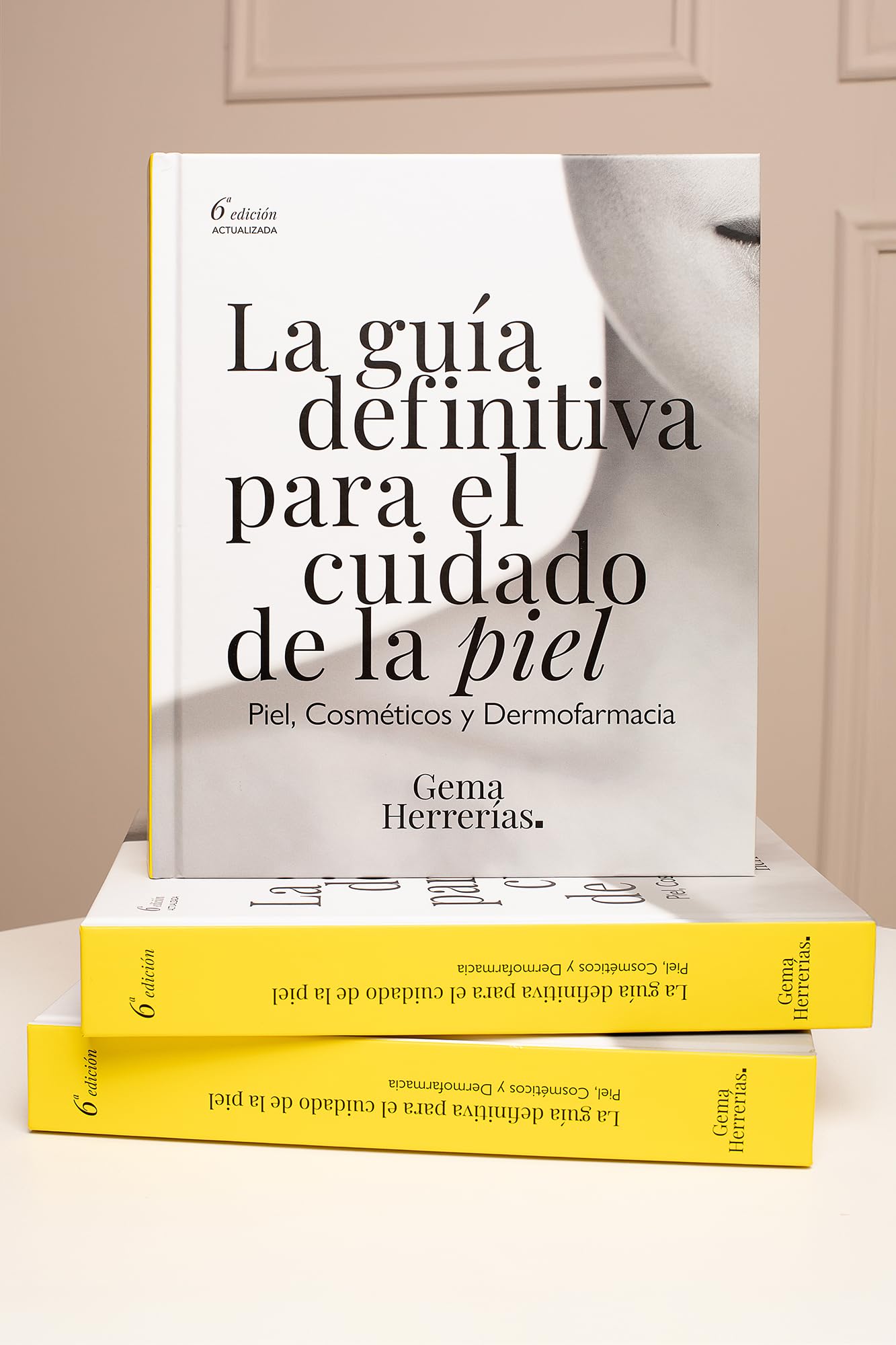 La guía definitiva para el cuidado de la piel: Piel, cosméticos y Dermofarmacia. 6ª edición actualizada.