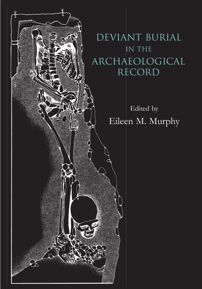 Deviant Burial in the Archaeological Record (Studies in Funerary Archaeology Book 2)