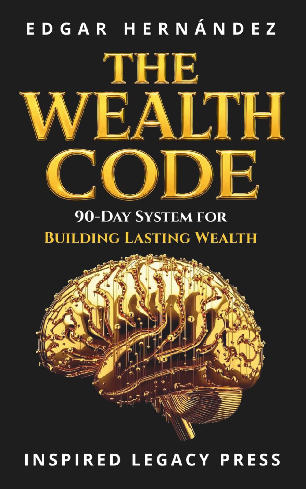 The Wealth Code: The Hidden Psychology of Money and the 90-Day System to Turn Financial Anxiety into Income, Income into Assets… and Assets into Power (Inspired Legacy • Wealth)