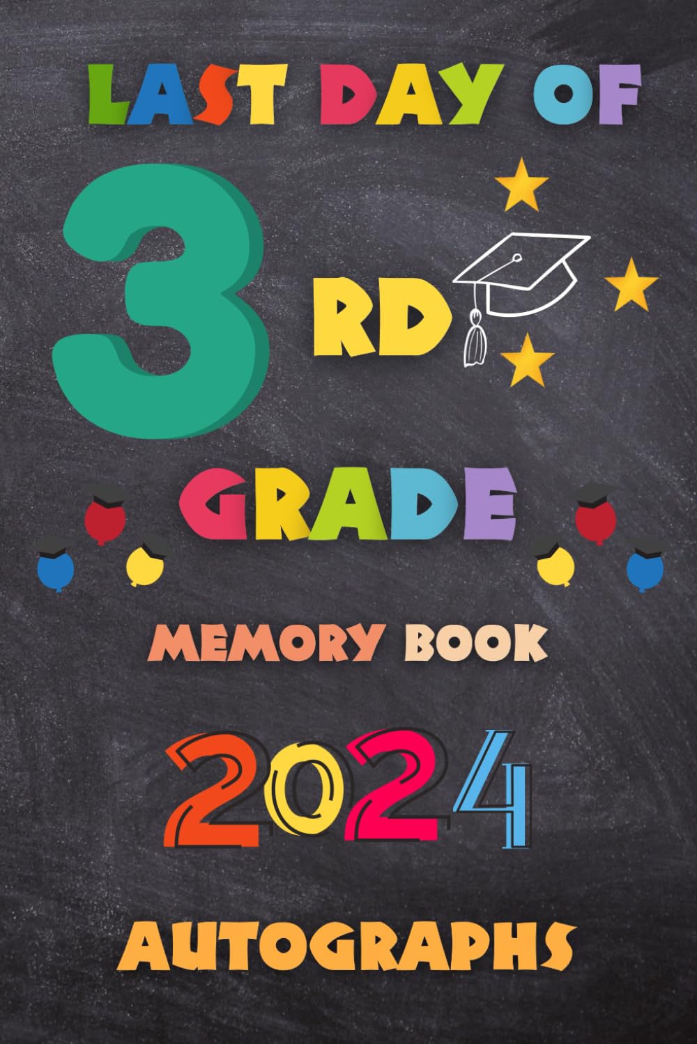 Last Day of 3rd Grade Autograph Book: My End of School Year 2024 Memory Book To Collect Signatures, Pictures & Messages from Teachers, Friends and ... Grade Graduation Party for Boys Girls to Sign