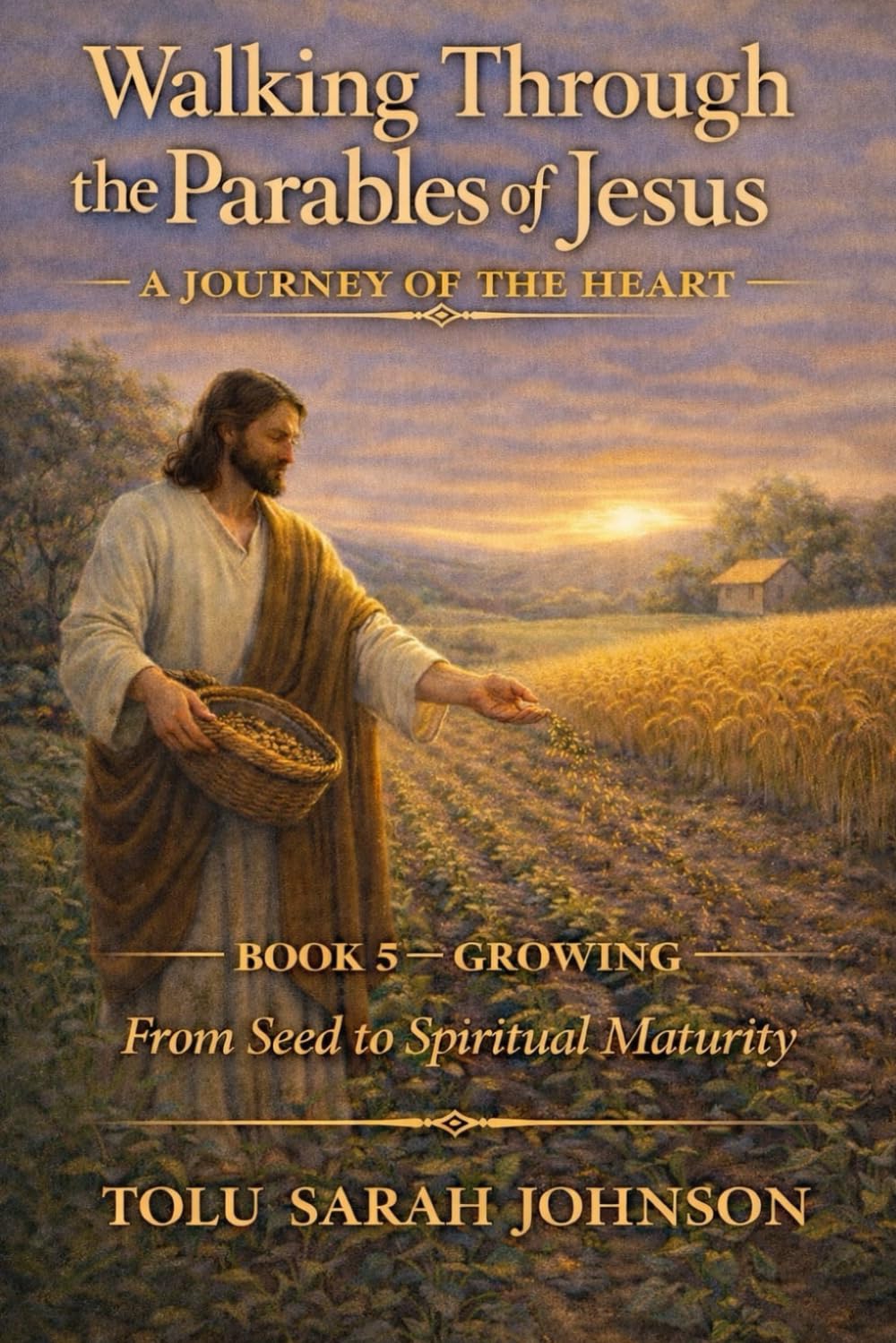 Growing: From Seed to Spiritual Maturity (Walking Through the Parables of Jesus)