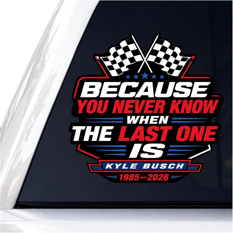 Kyle Busch Because You Never Know When The Last One is Sticker, 5 Inch Vinyl Racing Decal, Number 18 Checkered Flag Rowdy Fan Sticker for Cars, Trucks, Laptops, Tumblers and Toolboxes