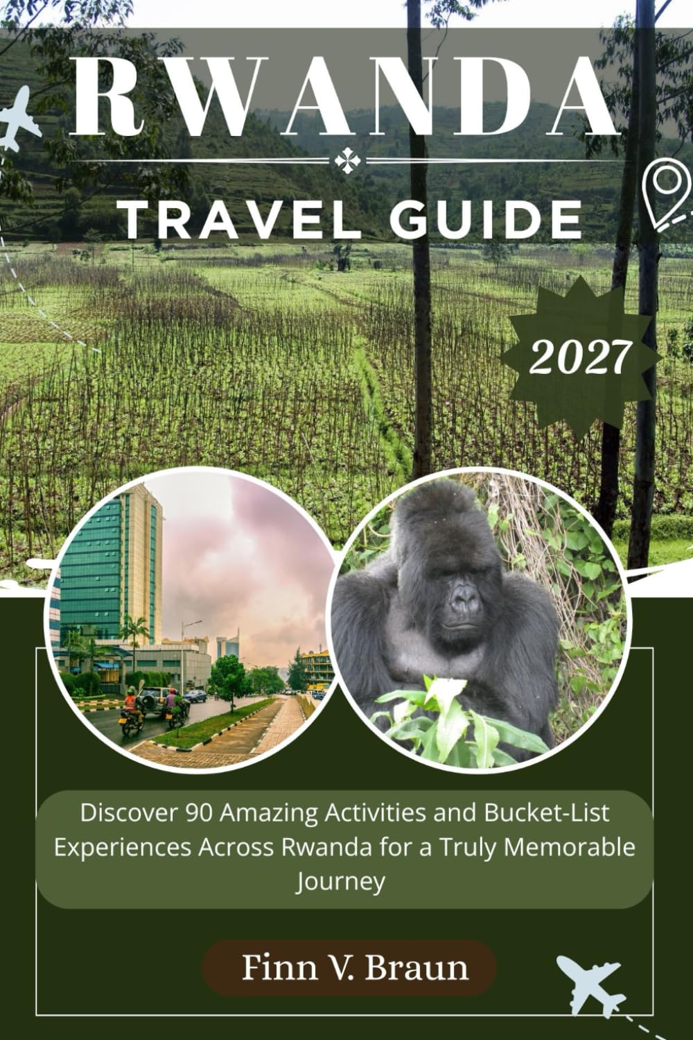 RWANDA TRAVEL GUIDE: Discover 90 Amazing Activities and Bucket-List Experiences Across Rwanda for a Truly Memorable Journey (Ritcher the explorer (ENG))