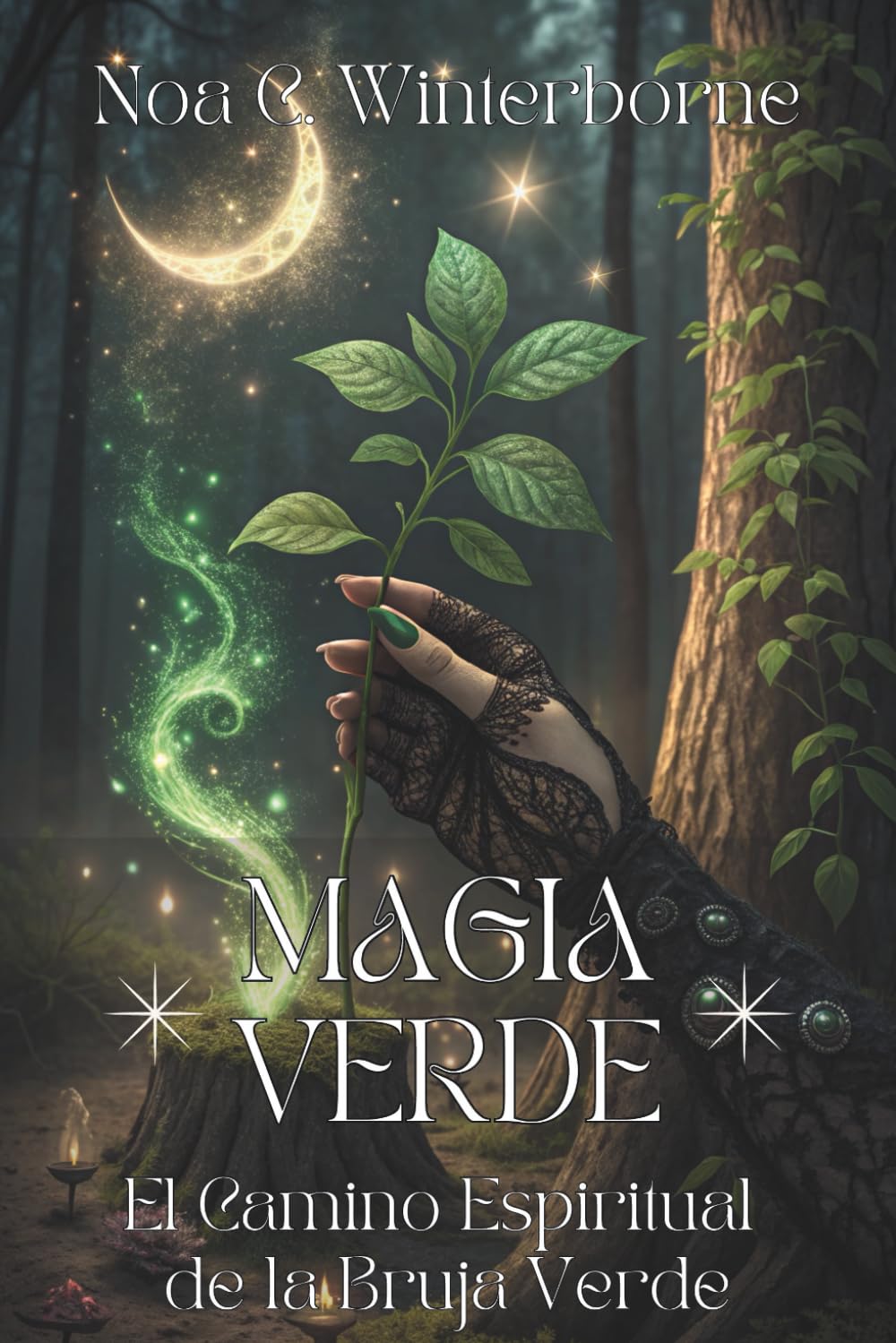 MAGIA VERDE. El Camino Espiritual de la Bruja Verde: Guía para conectar con naturaleza, despertar tu poder interior y vivir en alianza con plantas y espíritus del bosque.