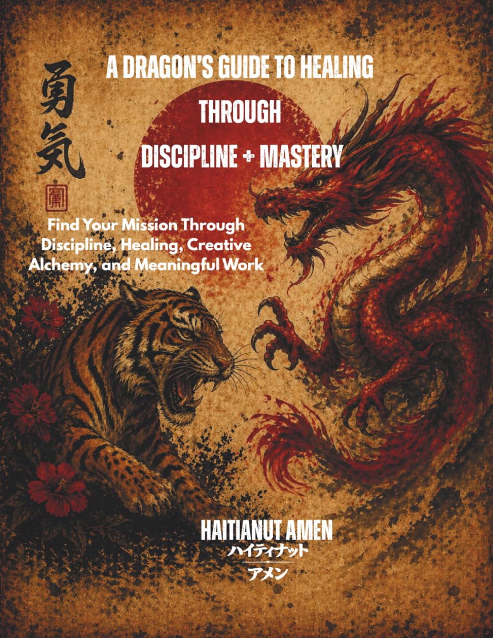 A Dragon's Guide To Healing Through Discipline + Mastery: Find Your Mission Through Discipline, Healing, Creative Alchemy, and Meaningful Work