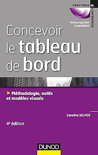 Concevoir le tableau de bord - 4e &eacute;d. - M&eacute;thodologie, outils et exemples visuels: M&eacute;thodologie, outils et exemples visuels