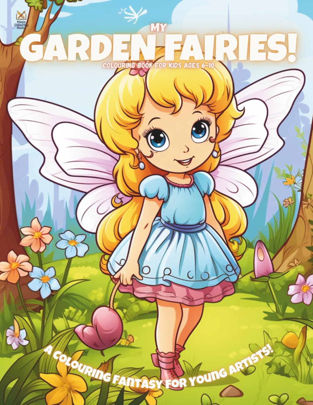 My Garden Fairies!: Colouring Book For Kids Ages 6-10 (Magic Colouring Books Collection)